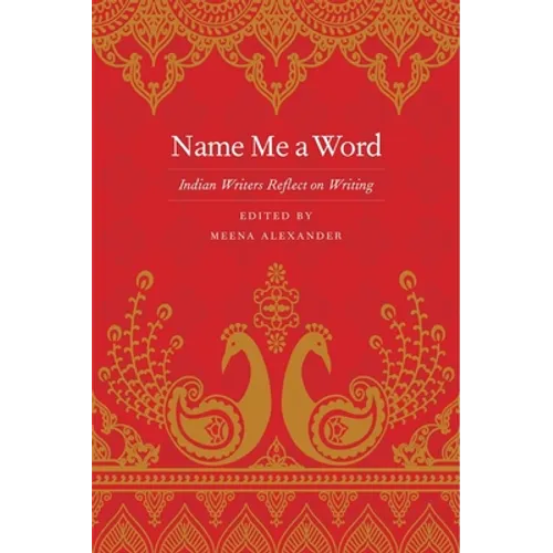 Name Me a Word: Indian Writers Reflect on Writing