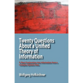 Twenty Questions about a Unified Theory of Information: A Short Exploration Into Information from a Complex Systems View