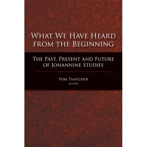 What We Have Heard from the Beginning: The Past, Present, and Future of Johannine Studies - Paperback