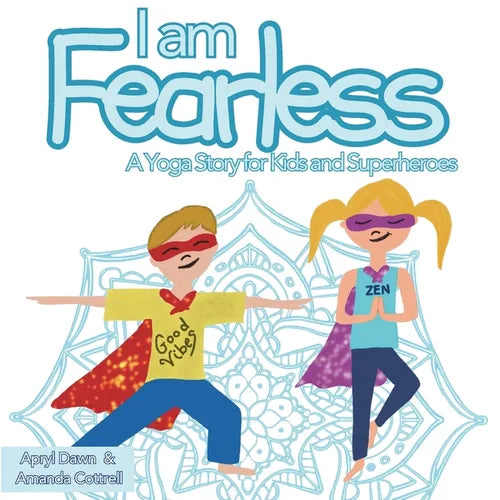 I am Fearless: A Yoga Story for Kids and Superheroes