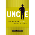 Uncle: Race, Nostalgia, and the Politics of Loyalty