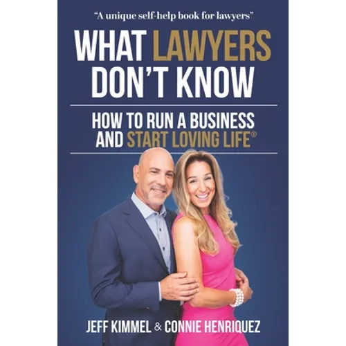 What Lawyers Don't Know: How to Run a Business and Start Loving Life