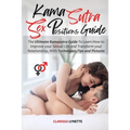 Kama Sutra Sex Positions Guide: The Ultimate Kamasutra Guide To Learn how to Improve your Sexual Life and Transform your Relationship. with Techniques