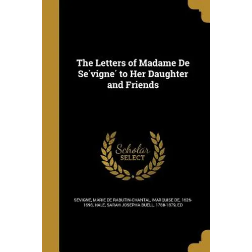 The Letters of Madame De Sévigné to Her Daughter and Friends - Paperback