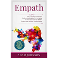 Empath: The Complete Guide for Understanding and Leveraging on Your Special Gift Whilst Protecting Against Manipulation (Contains 3 Texts)