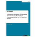 The National Association of Professional Base Ball Player's: The Origins of Professional Baseball and The American Identity