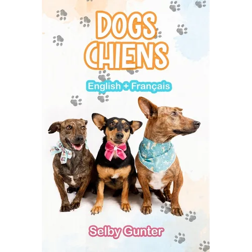 Dogs Chiens: A dual language book. Un livre bilingue.