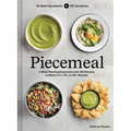 Piecemeal: A Meal-Planning Repertoire with 120 Recipes to Make in 5+, 15+, or 30+ Minutes--30 Bold Ingredients and 90 Variations