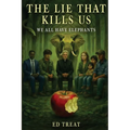 The Lie That Kills Us: We All Have Elephants