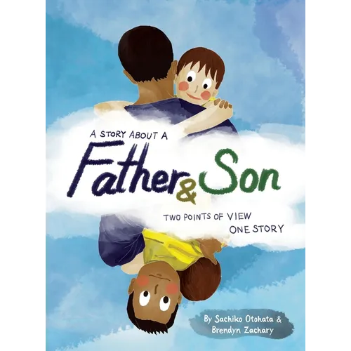 A Story About a Father & Son: A children's picture book about how a parent & child can experience the same moments, interpret them differently, and st