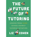 The Future of Tutoring: Lessons from 10,000 School District Tutoring Initiatives