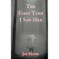 The First Time I Saw Her: Book One of the Gossamer and Pitch Trilogy