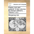 Poems, Lyric and Pastoral. in Two Volumes. by Edward Williams, ... Volume 1 of 2
