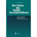 Der Status Des Gmbh-Geschäftsführers: Rechte Und Pflichten Anstellungsvertrag Vergütung Und Versorgung