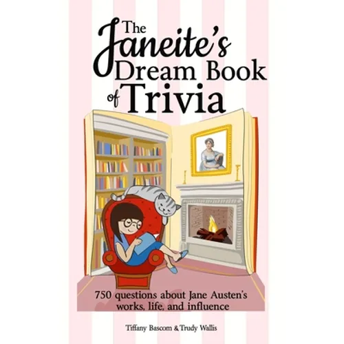 The Janeite's Dream Book of Trivia: 750 questions about Jane Austen's works, life, and influence