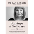 Startups & Self-care: The Power of Building a Business from a Place of Passion, Purpose and Purity of Intention
