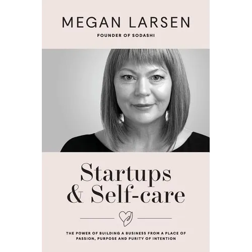 Startups & Self-care: The Power of Building a Business from a Place of Passion, Purpose and Purity of Intention