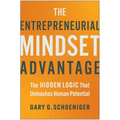 The Entrepreneurial Mindset Advantage: The Hidden Logic That Unleashes Human Potential