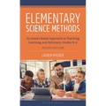 Elementary Science Methods: An Assets-Based Approach to Teaching, Learning, and Advocacy, Grades K-6, Second Edition
