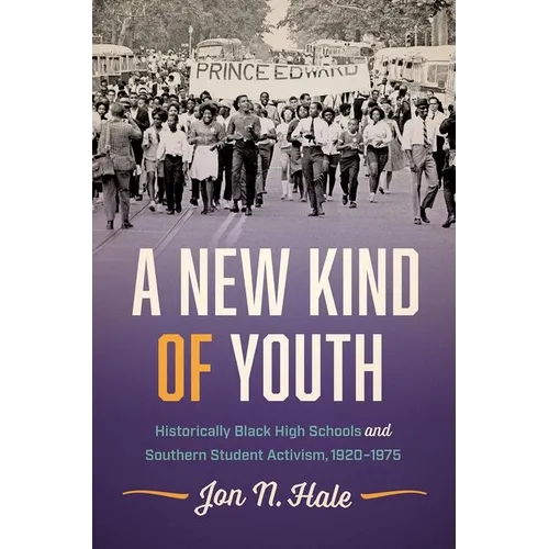 A New Kind of Youth: Historically Black High Schools and Southern Student Activism, 1920-1975