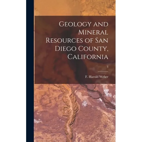 Geology and Mineral Resources of San Diego County, California; 3