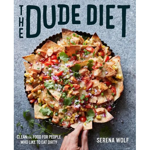 The Dude Diet: Clean(ish) Food for People Who Like to Eat Dirty