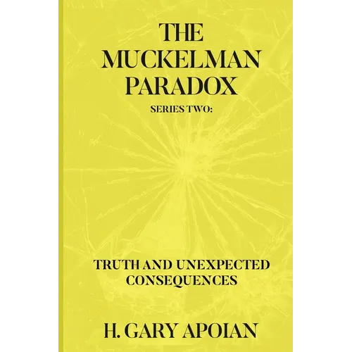 The Muckelman Paradox: Series Two-Truth and Unexpected Consequences