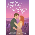 Take a Leap: A small town, second chance romance