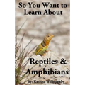 So You Want to Learn About Reptiles & Amphibians