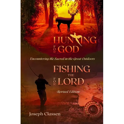 Hunting for God, Fishing for the Lord - Revised Edition: Encountering the Sacred in the Great Outdoors