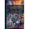 A Dictionary of Applied Chemistry