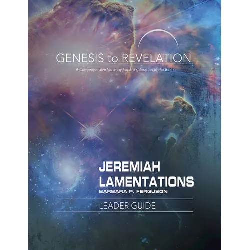 Genesis to Revelation: Jeremiah, Lamentations Leader Guide: A Comprehensive Verse-By-Verse Exploration of the Bible