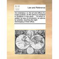 Ars Notariatus: Or, the Art and Office of a Notary-Publick, as the Same Is Practised in Scotland. in Two Parts. ... to Which Is Added,