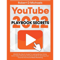 YouTube Playbook Secrets 2022 $15,000 Per Month Guide To making Money Online As An Video Influencer, Practical Guide To Growing Your Channel And Socia