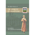 Official History of the Ministry of Munitions Volume VII: The Control of Materials
