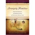 Strangely Familiar: Protofeminist Interpretations of Patriarchal Biblical Texts