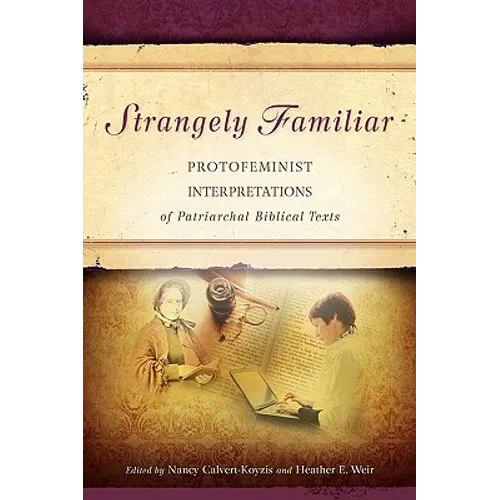 Strangely Familiar: Protofeminist Interpretations of Patriarchal Biblical Texts