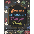 You are stronger than you think Inspirational Coloring Book For Adults: Motivational Quotes For Good Vibes