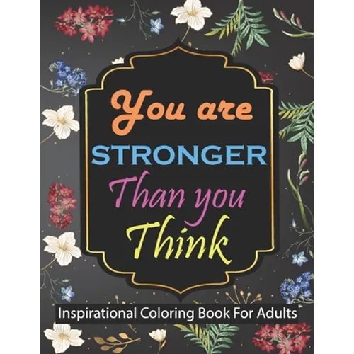 You are stronger than you think Inspirational Coloring Book For Adults: Motivational Quotes For Good Vibes