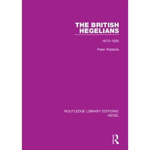 The British Hegelians: 1875-1925