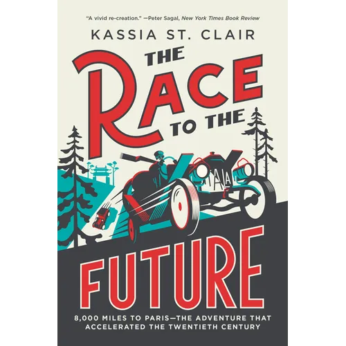 The Race to the Future: 8,000 Miles to Paris - The Adventure That Accelerated the Twentieth Century
