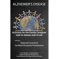 Activities for the Family Caregiver: Alzheimer's Disease: How to Engage, How to Live