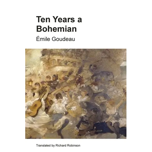 Ten Years a Bohemian: An Artist's Life in Paris during the Belle Epoque