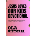 Jesus Loves Our Kids Devotional: Daily reflections and prayers for children on the love of Jesus