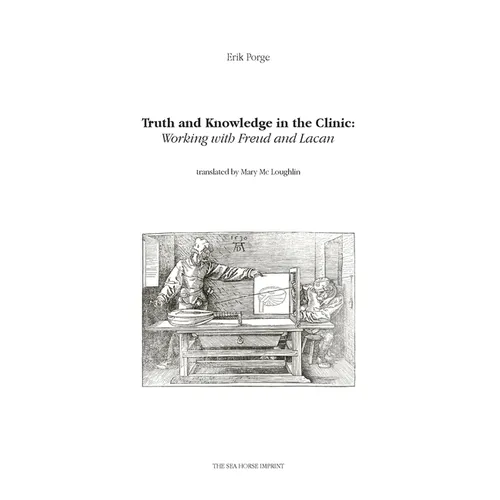 Truth and Knowledge in the Clinic: Working with Freud and Lacan