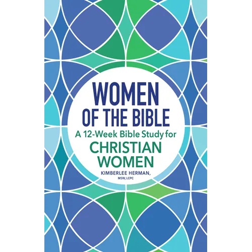 Women of the Bible: A 12-Week Bible Study for Christian Women