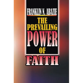 The Power of Prevailing Faith: Faith