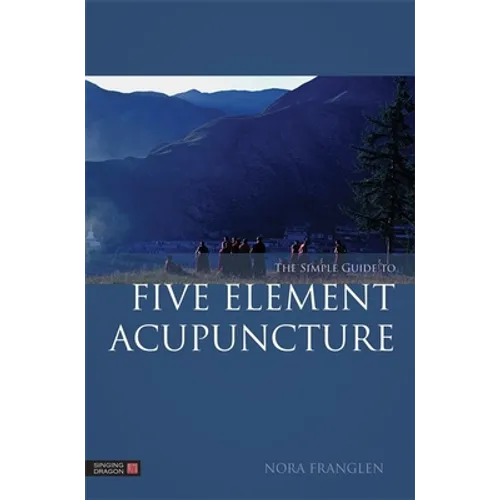 The Simple Guide to Five Element Acupuncture