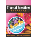 Tropical Smoothies Cookbook: Step by Step Recipes of Tropical Fruit Smoothies
