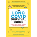 The Long Covid Survival Guide: How to Take Care of Yourself and What Comes Next - Stories and Advice from Twenty Long-Haulers and Experts